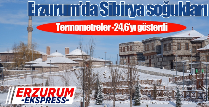 Erzurum’da termometreler -24,6’yı gösterdi