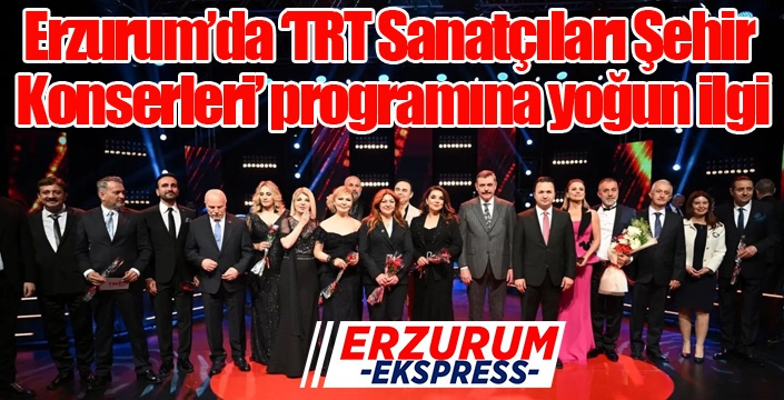 Erzurum’da ‘TRT Sanatçıları Şehir Konserleri’ programına yoğun ilgi