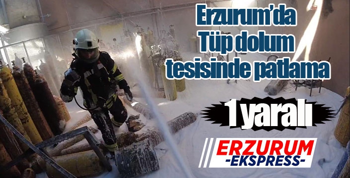 Erzurum'da tüp dolum merkezinde patlama: 1 yaralı...