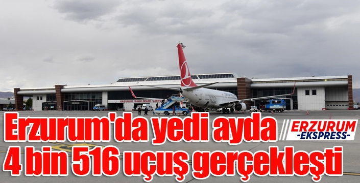 Erzurum'da yedi ayda 4 bin 516 uçuş gerçekleşti