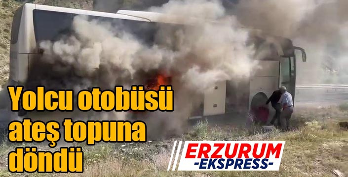 Erzurum'da yolcu otobüsü ateş topuna döndü