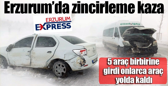 Erzurum’da zincirleme kaza... 5 araç birbirine girdi...