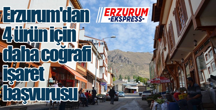 Erzurum'dan 4 ürün için daha coğrafi işaret başvurusu