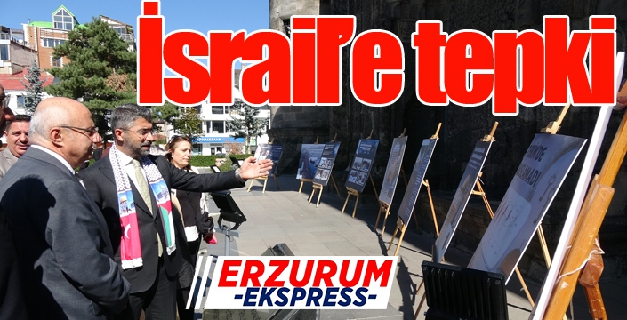 Erzurum'dan İsrail'e tepki