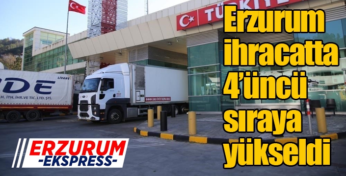 Erzurum ihracatta 4’üncü sıraya yükseldi