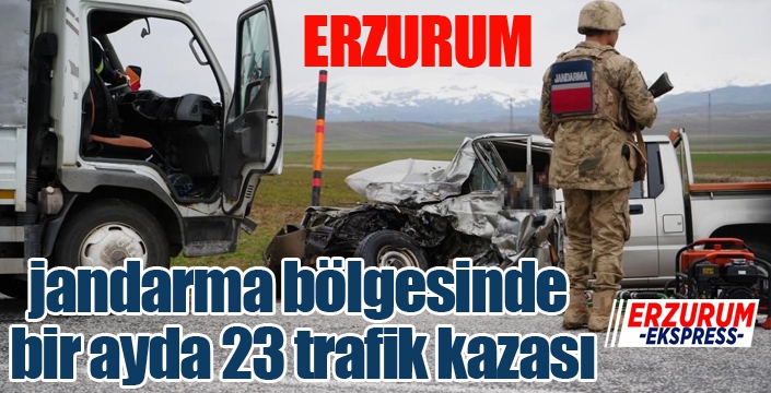 Erzurum jandarma bölgesinde bir ayda 23 trafik kazası