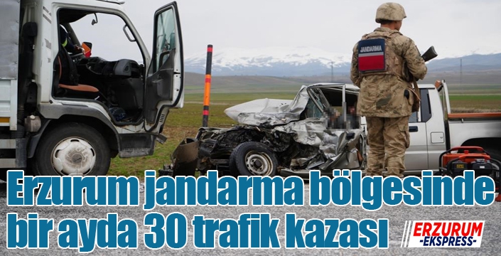 Erzurum jandarma bölgesinde bir ayda 30 trafik kazası