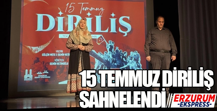 Erzurum şehir tiyatrosu “15 Temmuz Diriliş” oyununu sahneledi