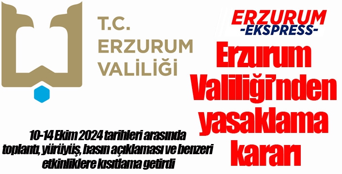 Erzurum Valiliği’nden yasaklama kararı