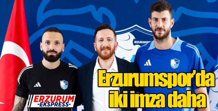 Erzurumspor’da iki imza daha