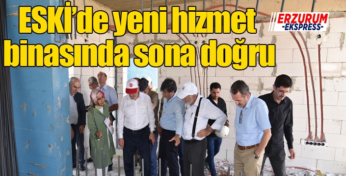 ESKİ’de yeni hizmet binasında sona doğru