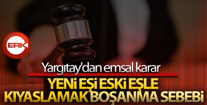 Eski eşi yeni eşle kıyaslamak boşanma sebebi