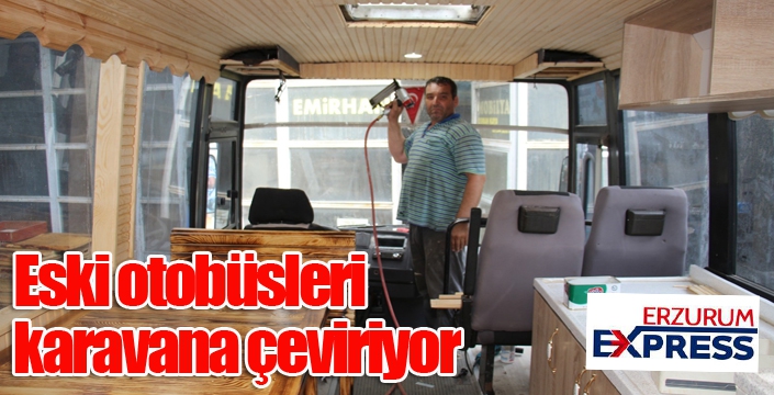 Eski otobüsleri karavana çeviriyor