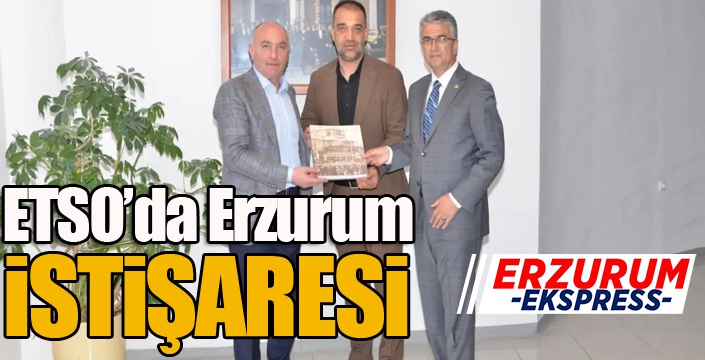 ETSO’da Erzurum istişaresi