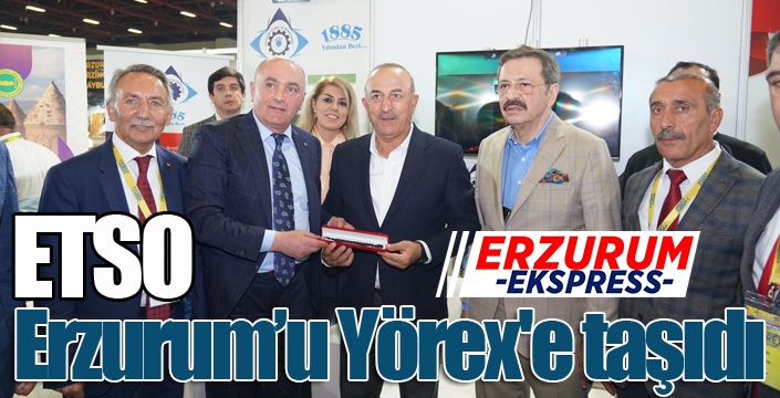 ETSO Erzurum’u Yörex'e taşıdı