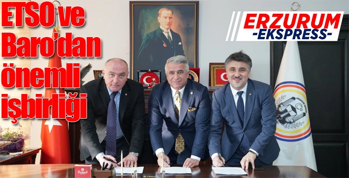 ETSO ve Erzurum Barosu'ndan işbirliği anlaşması