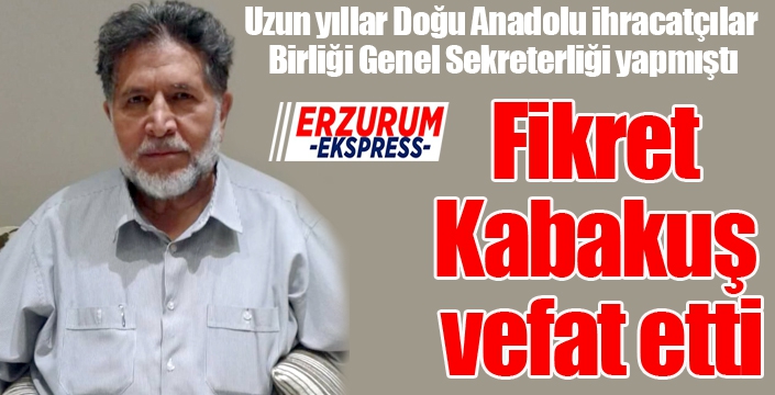 Fikret Kabakuş vefat etti...