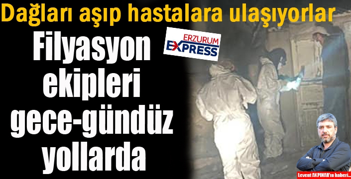 Filyasyon ekipleri gece-gündüz yollarda