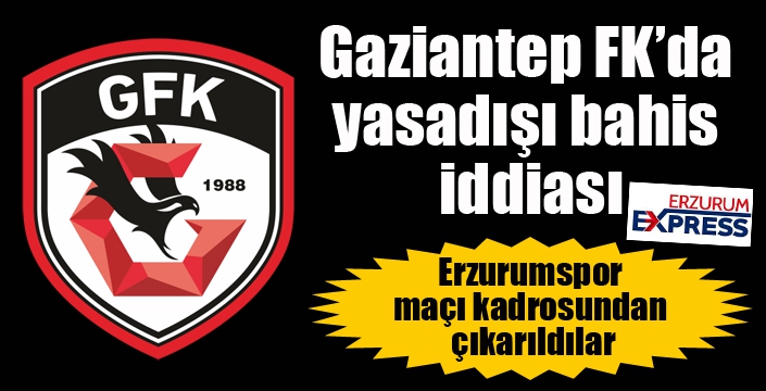 Gaziantep FK’da yasadışı bahis iddiası