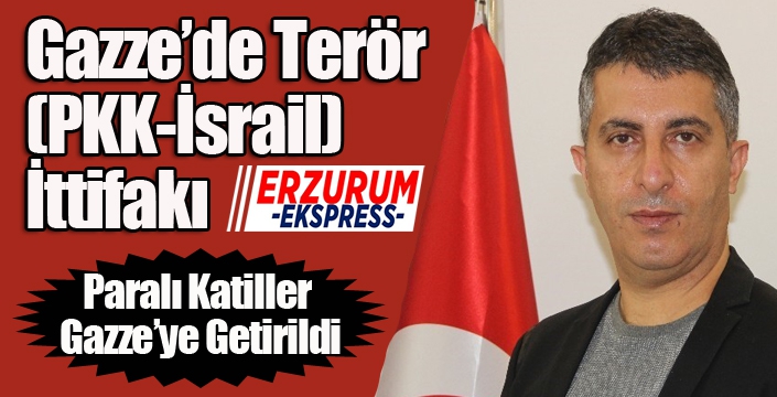 Gazze’de Terör (PKK-İsrail) İttifakı