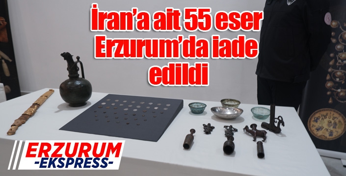 İran’a ait 55 eser Erzurum’da iade edildi
