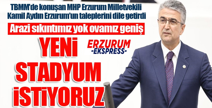 Kamil Aydın: Erzurum'un yeni stadyuma ihtiyacı var...