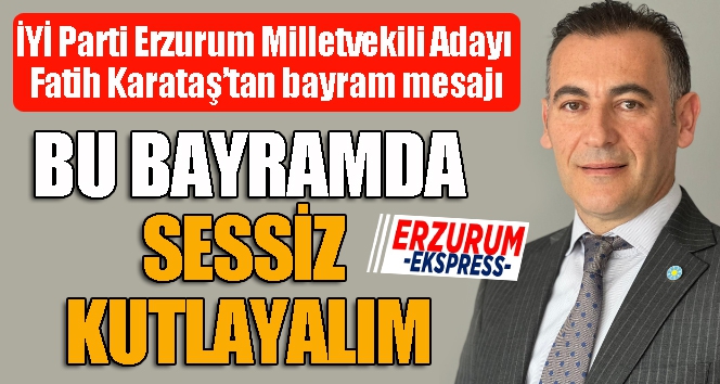 Karataş: Bu bayramda sessiz kutlayalım