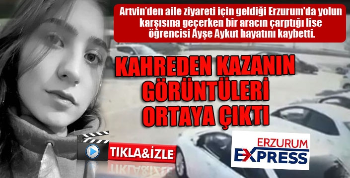 Kazada hayatını kaybeden lise öğrencisi Ayşe’nin kaza anı görüntüleri ortaya çıktı