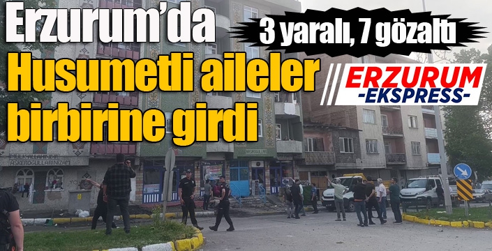 Mahallede husumetli aileler birbirine girdi: 3 yaralı, 7 gözaltı