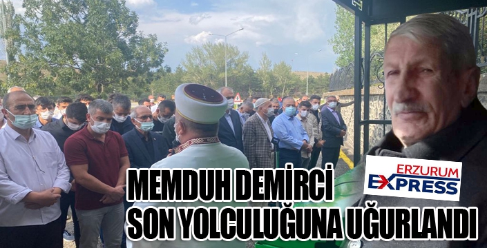 Memduh Demirci son yolculuğuna uğurlandı...