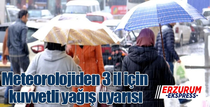 Meteorolojiden 3 il için kuvvetli yağış uyarısı