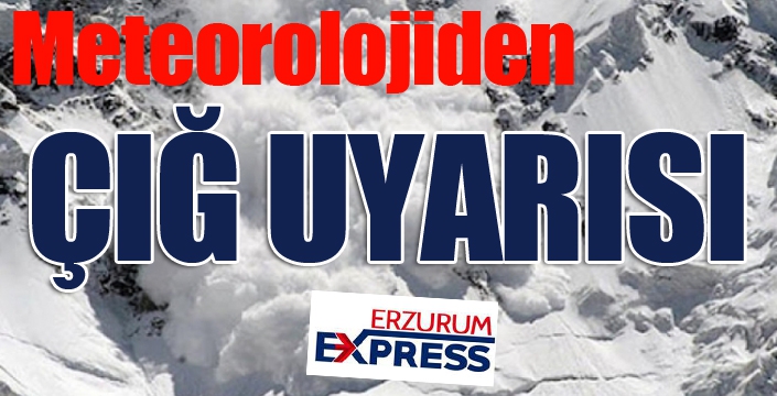 Meteorolojiden çığ uyarısı