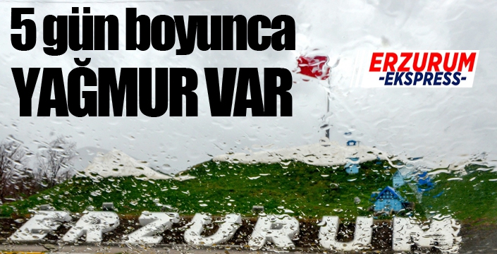  Meteorolojiden Erzurum için yağış uyarısı