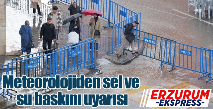 Meteorolojiden sel ve su baskını uyarısı