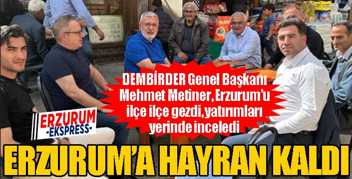 Metiner, Erzurum'a hayran kaldı...