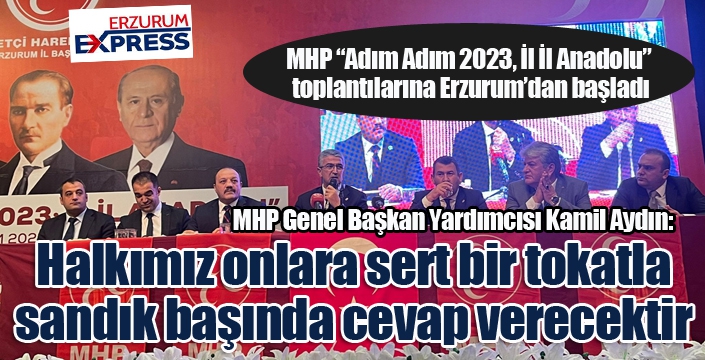 MHP “Adım Adım 2023, İl İl Anadolu” toplantılarına Erzurum’dan başladı