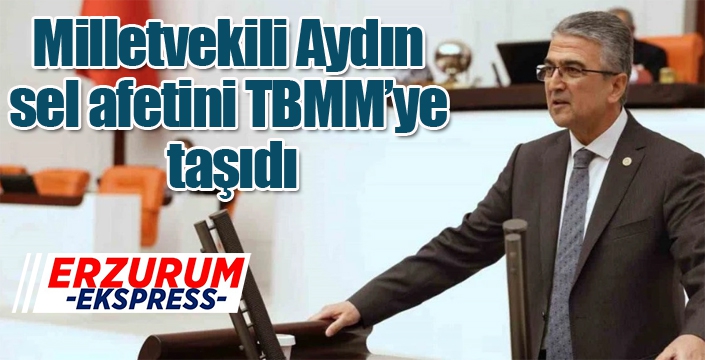 Milletvekili Aydın, sel afetini TBMM’ye taşıdı