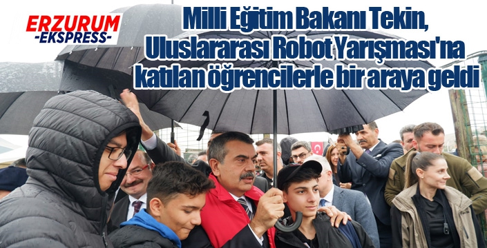 Milli Eğitim Bakanı Tekin, Uluslararası Robot Yarışması'na katılan öğrencilerle bir araya geldi