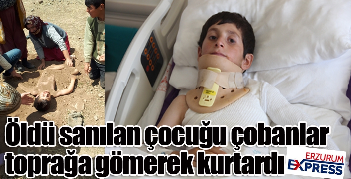 Öldü sanılan çocuğu çobanlar toprağa gömerek kurtardı