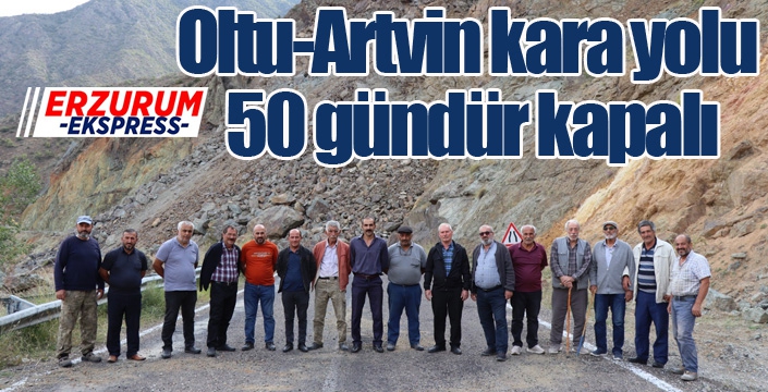 Oltu-Artvin kara yolu 50 gündür kapalı