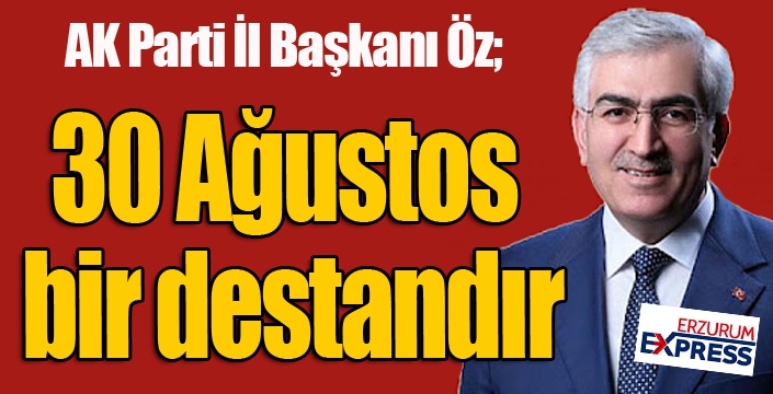 Öz: “30 Ağustos bir destandır”