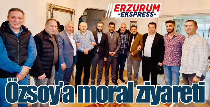 Özsoy’a moral ziyareti