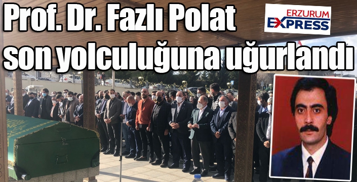 Prof. Dr. Fazlı Polat son yolculuğuna uğurlandı...