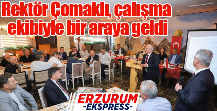 Rektör Çomaklı, çalışma ekibiyle bir araya geldi