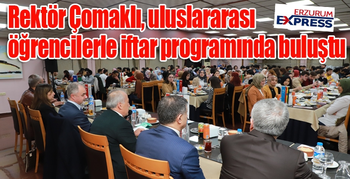 Rektör Çomaklı, uluslararası öğrencilerle iftar programında buluştu