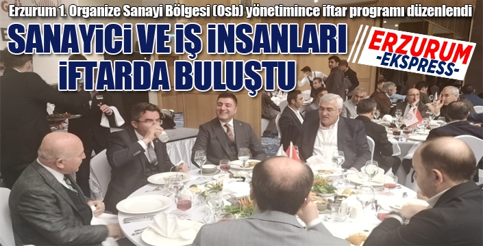 Sanayici ve iş insanları iftarda buluştu...