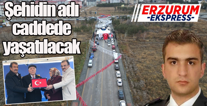 Şehidin adı memleketi Erzurum'da yaşatılacak...