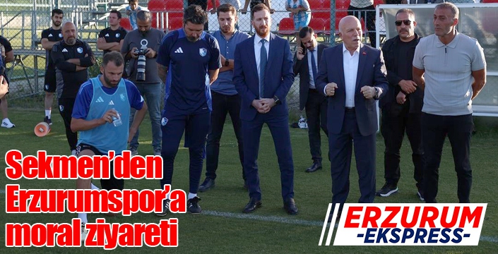 Sekmen’den Erzurumspor’a moral ziyareti