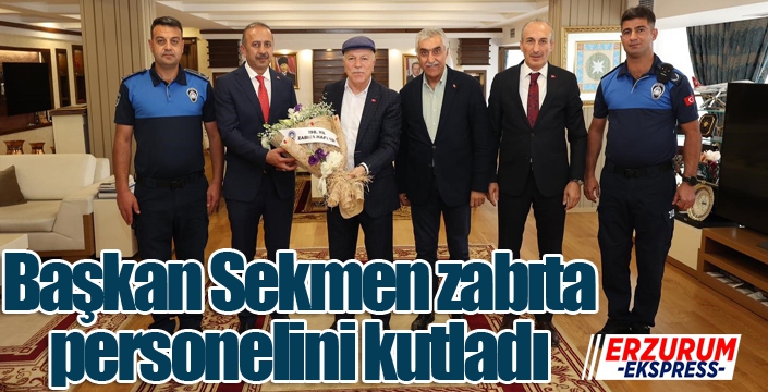 Sekmen; “Zabıta personelimizi yürekten kutluyorum”