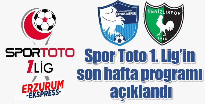 Spor Toto 1. Lig’in son hafta programı açıklandı